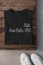 Load image into Gallery viewer, NAH. (Rosa Parks Tee) (unisex)

