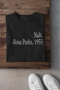 NAH. (Rosa Parks Tee) (unisex)